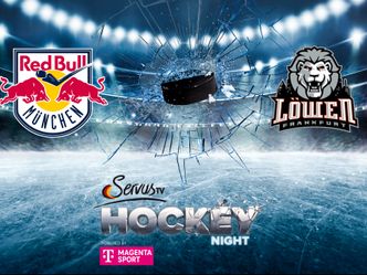 Servus Hockey Night powered by MagentaSport - Eishockey LIVE: EHC Red Bull München - Löwen Frankfurt